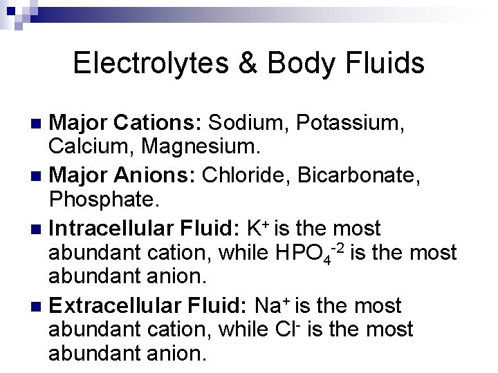 Electrolytes & Body Fluids Major Cations: Sodium, Potassium, Calcium, Magnesium. n Major Anions: Chloride,