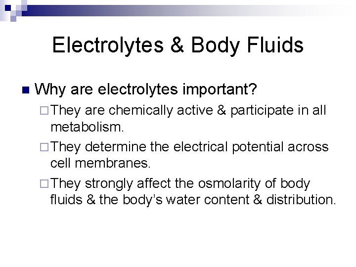 Electrolytes & Body Fluids n Why are electrolytes important? ¨ They are chemically active