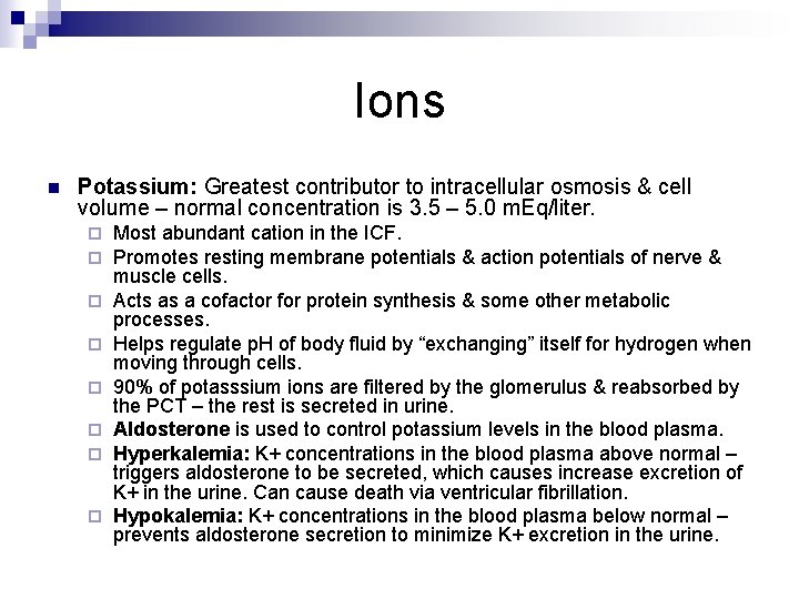 Ions n Potassium: Greatest contributor to intracellular osmosis & cell volume – normal concentration