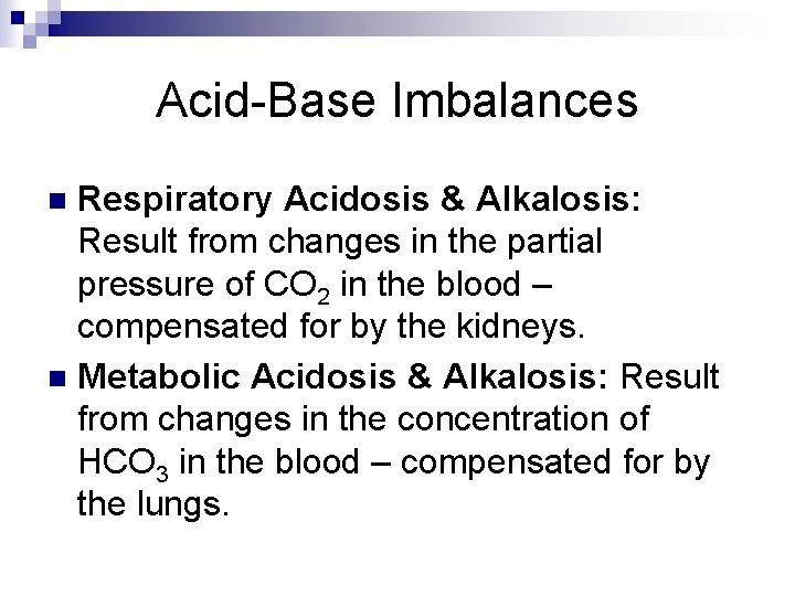 Acid-Base Imbalances Respiratory Acidosis & Alkalosis: Result from changes in the partial pressure of