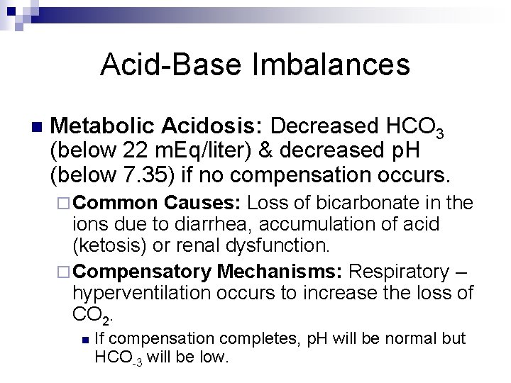 Acid-Base Imbalances n Metabolic Acidosis: Decreased HCO 3 (below 22 m. Eq/liter) & decreased