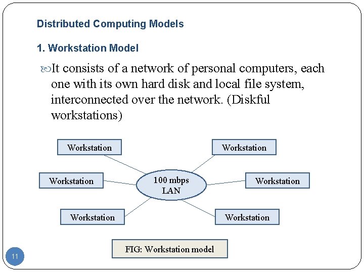Distributed Computing Models 1. Workstation Model It consists of a network of personal computers, Distributed Computing Models 1. Workstation Model It consists of a network of personal computers,