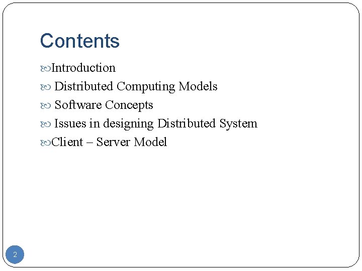Contents Introduction Distributed Computing Models Software Concepts Issues in designing Distributed System Client – Contents Introduction Distributed Computing Models Software Concepts Issues in designing Distributed System Client –