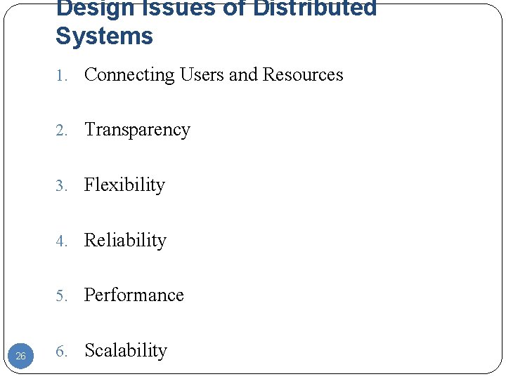 Design Issues of Distributed Systems 1. Connecting Users and Resources 2. Transparency 3. Flexibility Design Issues of Distributed Systems 1. Connecting Users and Resources 2. Transparency 3. Flexibility