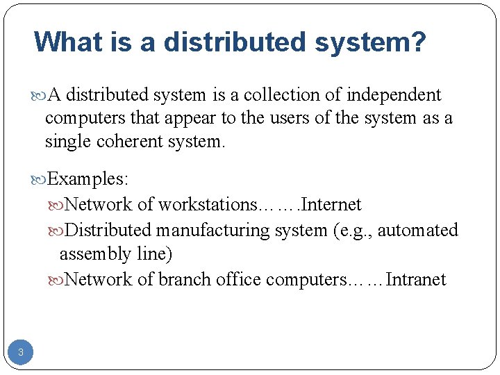 What is a distributed system? A distributed system is a collection of independent computers What is a distributed system? A distributed system is a collection of independent computers
