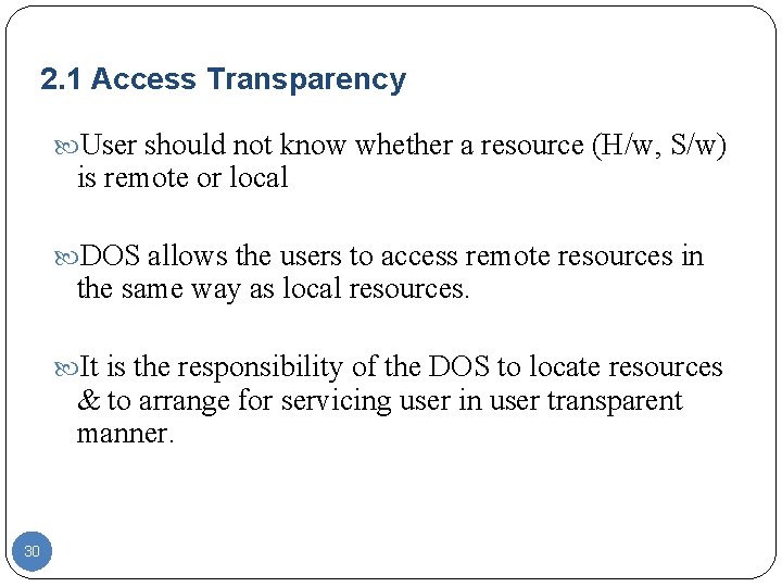2. 1 Access Transparency User should not know whether a resource (H/w, S/w) is 2. 1 Access Transparency User should not know whether a resource (H/w, S/w) is