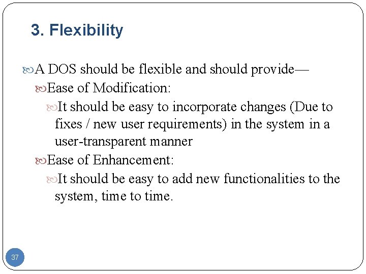 3. Flexibility A DOS should be flexible and should provide— Ease of Modification: It 3. Flexibility A DOS should be flexible and should provide— Ease of Modification: It