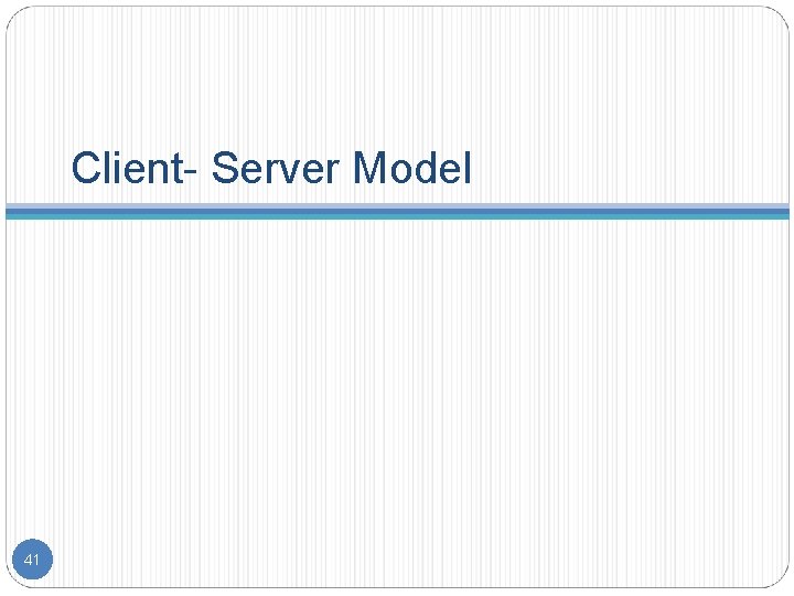 Client- Server Model 41 Client- Server Model 41