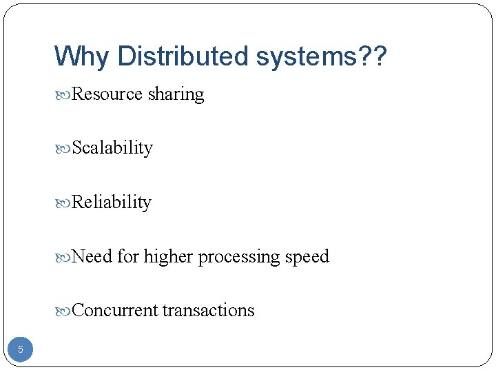 Why Distributed systems? ? Resource sharing Scalability Reliability Need for higher processing speed Concurrent Why Distributed systems? ? Resource sharing Scalability Reliability Need for higher processing speed Concurrent