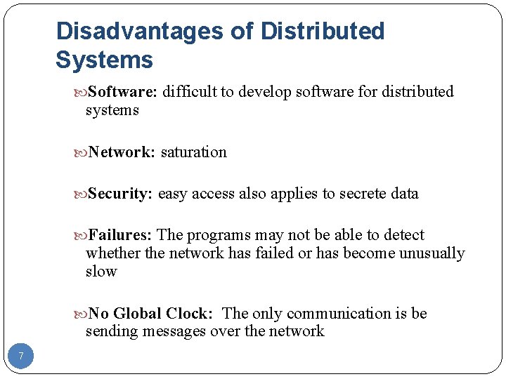 Disadvantages of Distributed Systems Software: difficult to develop software for distributed systems Network: saturation Disadvantages of Distributed Systems Software: difficult to develop software for distributed systems Network: saturation