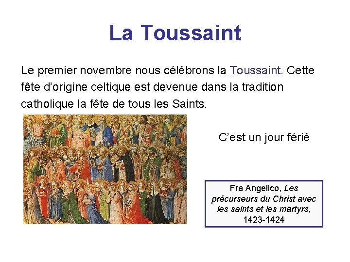 La Toussaint Le premier novembre nous célébrons la Toussaint. Cette fête d’origine celtique est
