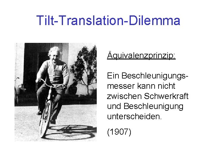 Tilt-Translation-Dilemma Äquivalenzprinzip: Ein Beschleunigungsmesser kann nicht zwischen Schwerkraft und Beschleunigung unterscheiden. (1907) 