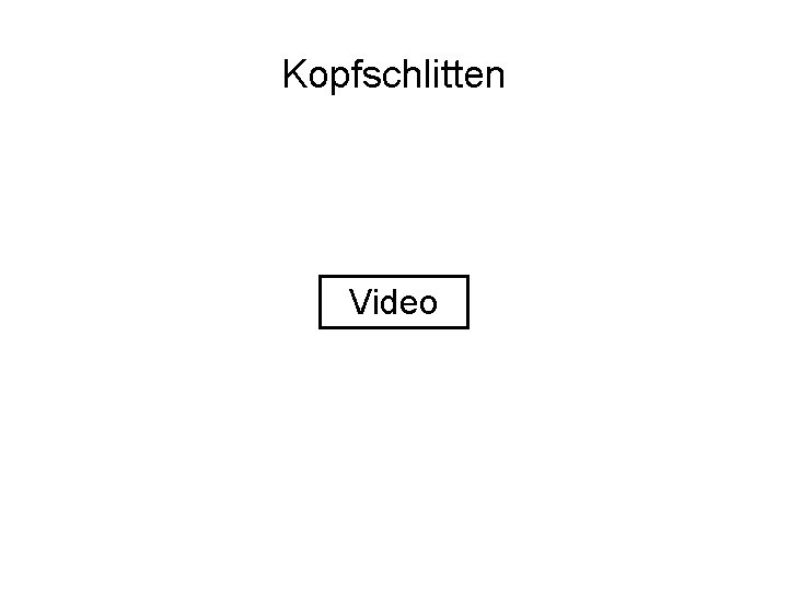 Kopfschlitten Video 