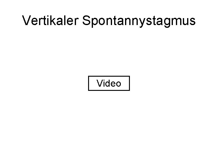 Vertikaler Spontannystagmus Video 