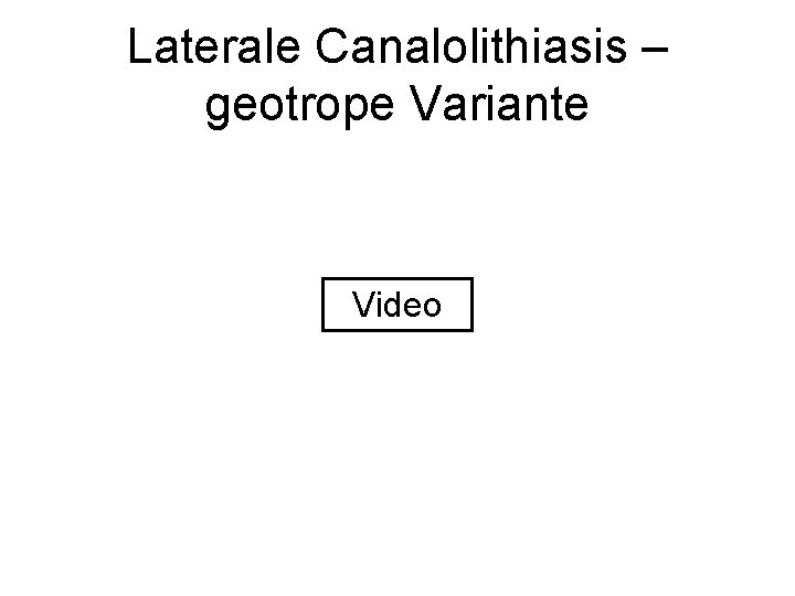 Laterale Canalolithiasis – geotrope Variante Video 