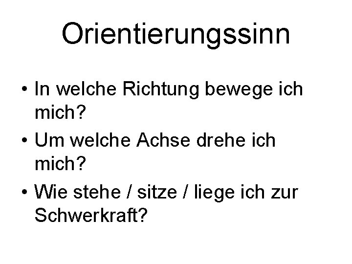 Orientierungssinn • In welche Richtung bewege ich mich? • Um welche Achse drehe ich