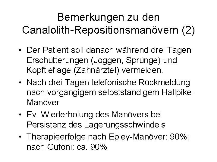 Bemerkungen zu den Canalolith-Repositionsmanövern (2) • Der Patient soll danach während drei Tagen Erschütterungen