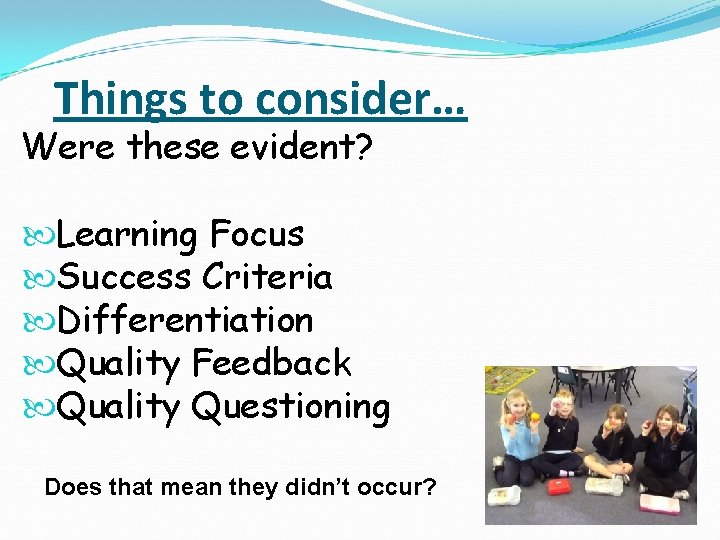 Things to consider… Were these evident? Learning Focus Success Criteria Differentiation Quality Feedback Quality