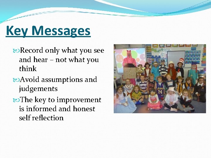 Key Messages Record only what you see and hear – not what you think