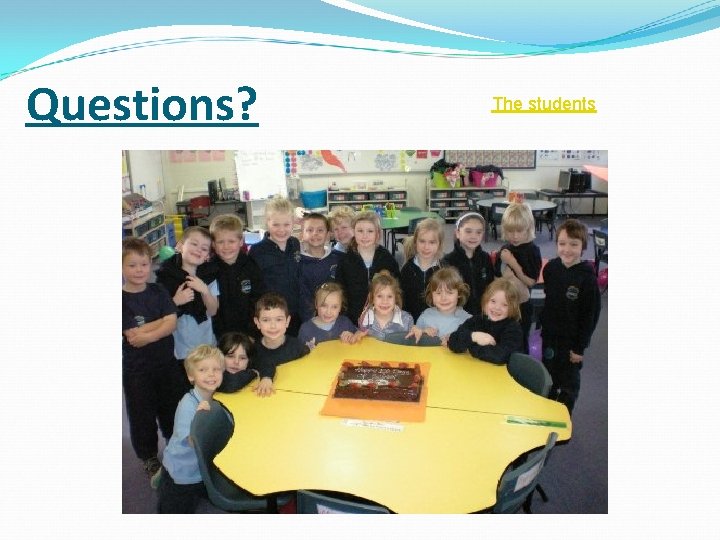 Questions? The students 