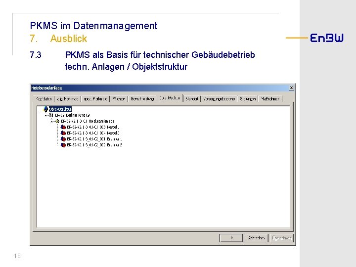 PKMS im Datenmanagement 7. Ausblick 7. 3 18 PKMS als Basis für technischer Gebäudebetrieb