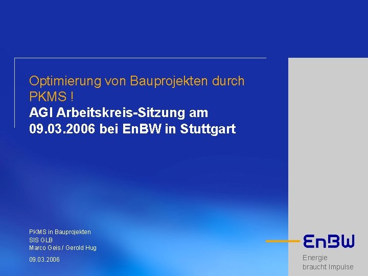 Optimierung von Bauprojekten durch PKMS ! AGI Arbeitskreis-Sitzung am 09. 03. 2006 bei En.