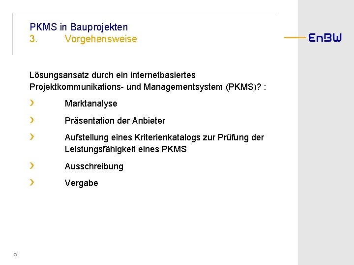 PKMS in Bauprojekten 3. Vorgehensweise Lösungsansatz durch ein internetbasiertes Projektkommunikations- und Managementsystem (PKMS)? :