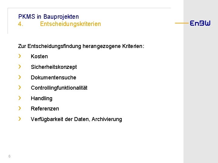 PKMS in Bauprojekten 4. Entscheidungskriterien Zur Entscheidungsfindung herangezogene Kriterien: › › › › 6