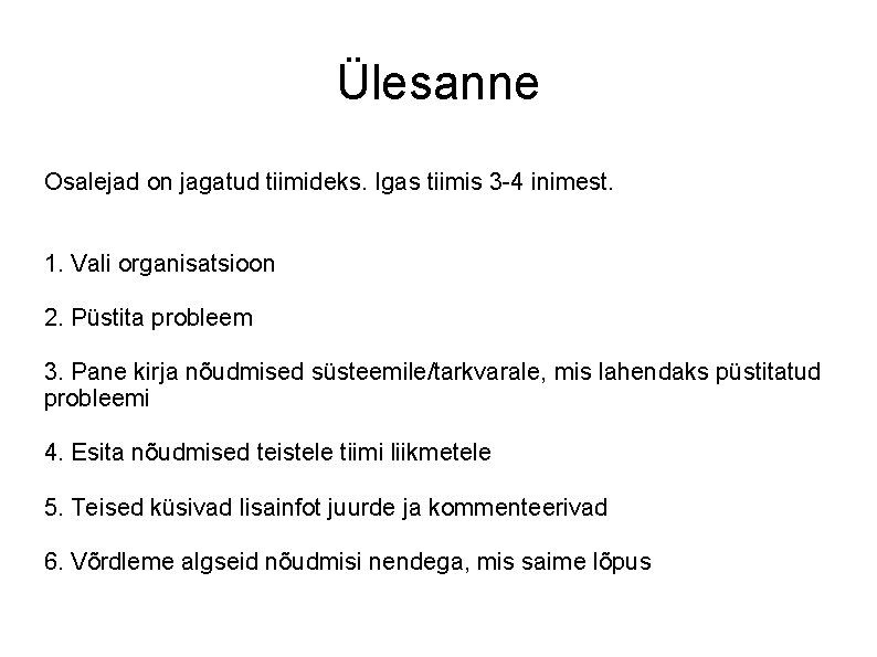 Ülesanne Osalejad on jagatud tiimideks. Igas tiimis 3 -4 inimest. 1. Vali organisatsioon 2.