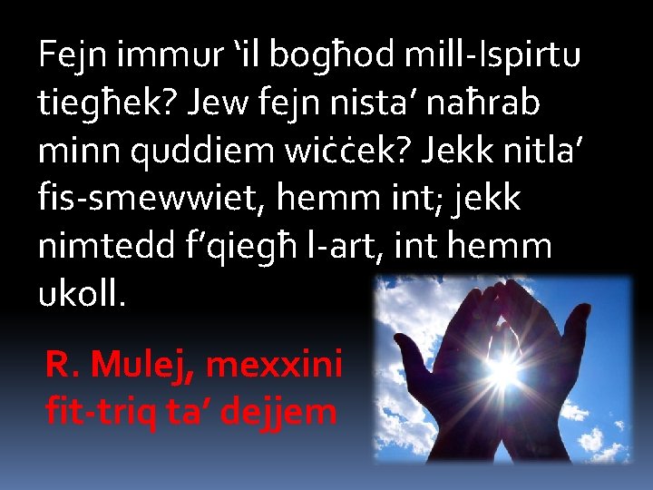 Fejn immur ‘il bogħod mill-Ispirtu tiegħek? Jew fejn nista’ naħrab minn quddiem wiċċek? Jekk