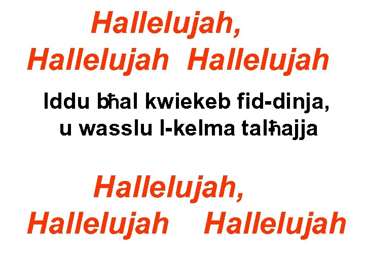 Hallelujah, Hallelujah Iddu bħal kwiekeb fid-dinja, u wasslu l-kelma tal-ħajja Hallelujah, Hallelujah 