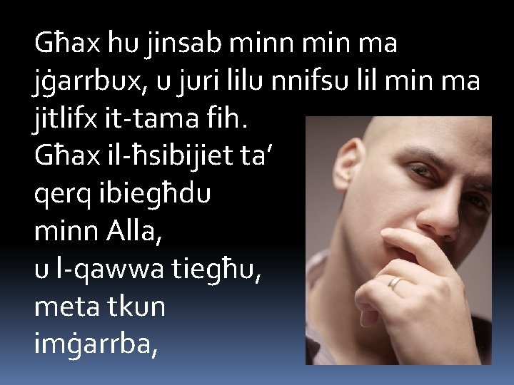 Għax hu jinsab minn min ma jġarrbux, u juri lilu nnifsu lil min ma