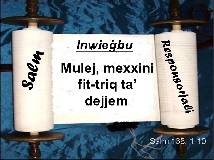 Mulej, mexxini fit-triq ta’ dejjem Salm 138, 1 -10 