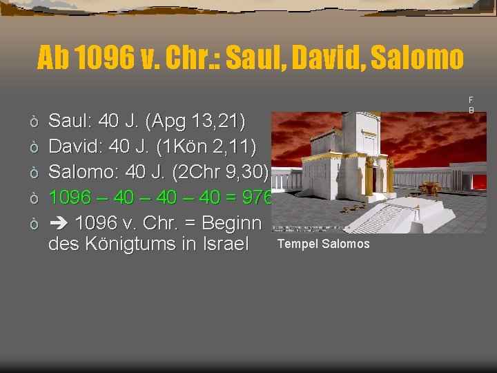 Ab 1096 v. Chr. : Saul, David, Salomo ò ò ò Saul: 40 J.