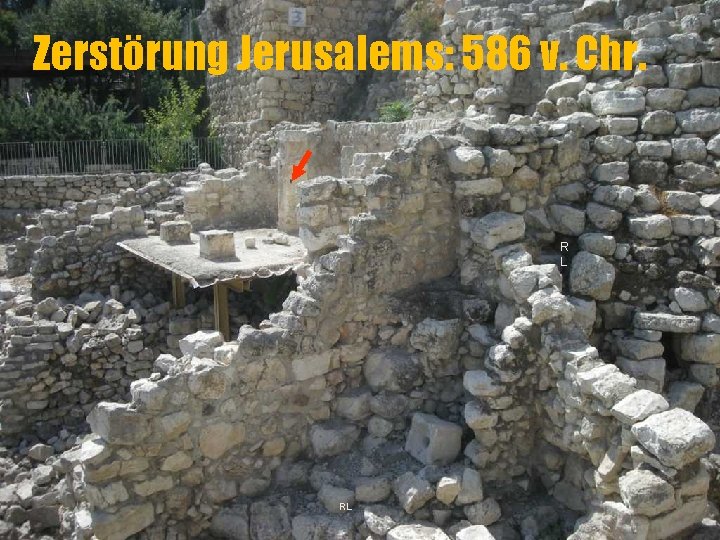 Zerstörung Jerusalems: 586 v. Chr. R L RL 