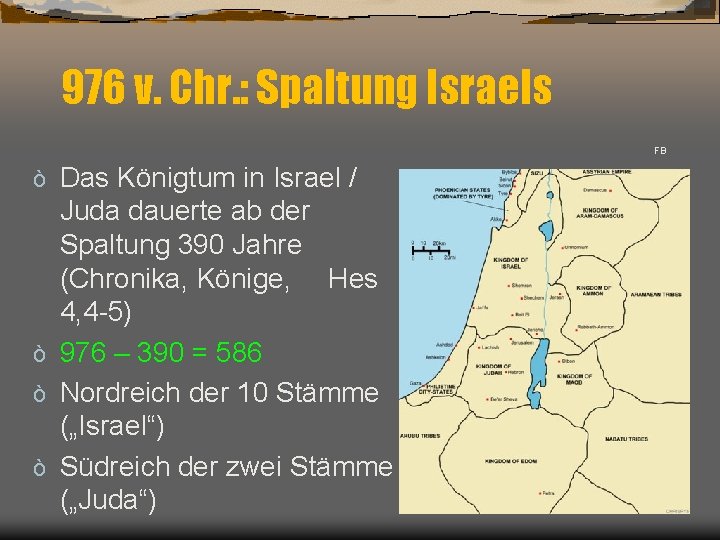 976 v. Chr. : Spaltung Israels FB Das Königtum in Israel / Juda dauerte