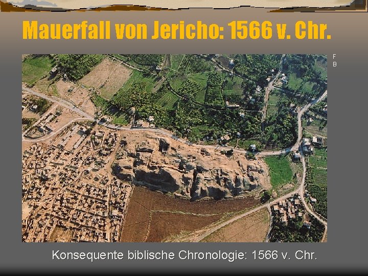 Mauerfall von Jericho: 1566 v. Chr. F B Konsequente biblische Chronologie: 1566 v. Chr.