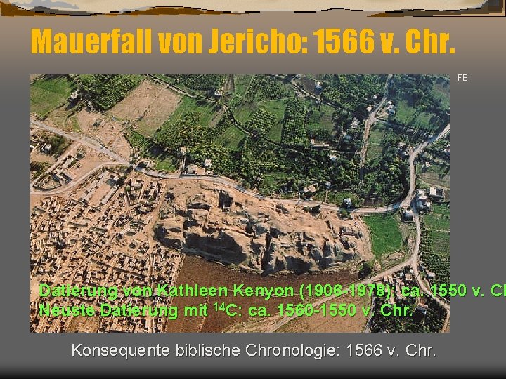 Mauerfall von Jericho: 1566 v. Chr. FB Datierung von Kathleen Kenyon (1906 -1978): ca.