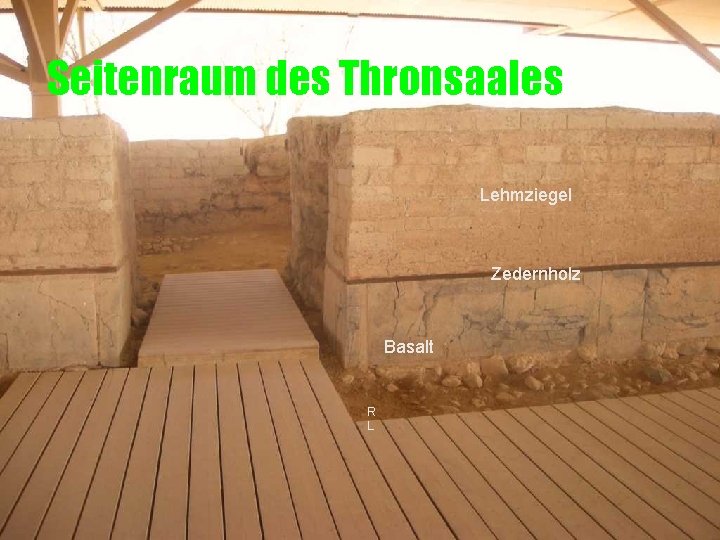 Seitenraum des Thronsaales Lehmziegel Zedernholz Basalt R L 