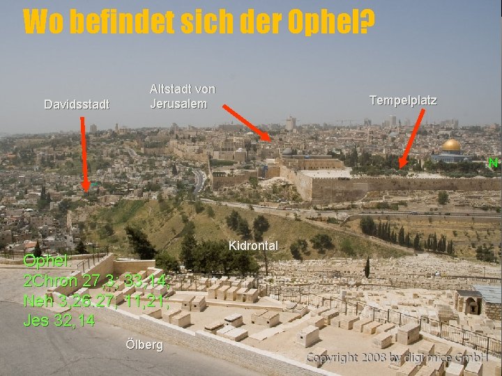 Wo befindet sich der Ophel? Davidsstadt Altstadt von Jerusalem Tempelplatz N Ophel: 2 Chron