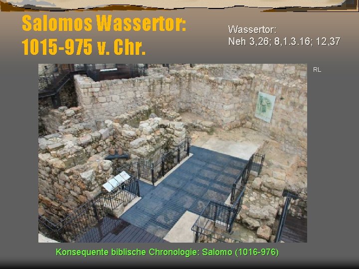 Salomos Wassertor: 1015 -975 v. Chr. Wassertor: Neh 3, 26; 8, 1. 3. 16;