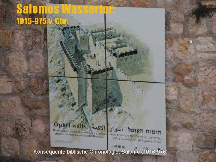 Salomos Wassertor: 1015 -975 v. Chr. RL Konsequente biblische Chronologie: Salomo (1016 -976) 