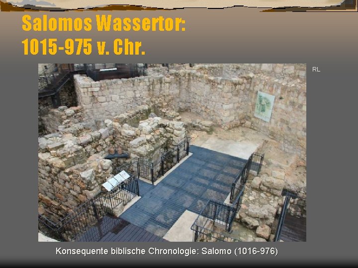 Salomos Wassertor: 1015 -975 v. Chr. RL Konsequente biblische Chronologie: Salomo (1016 -976) 