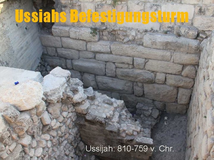 Ussiahs Befestigungsturm R L Ussijah: 810 -759 v. Chr. 