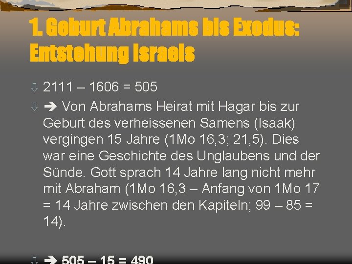 1. Geburt Abrahams bis Exodus: Entstehung Israels 2111 – 1606 = 505 ò Von