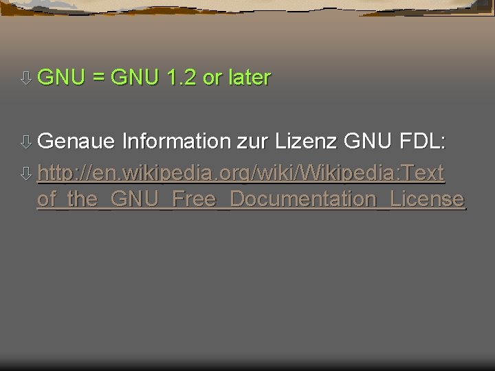 ò GNU = GNU 1. 2 or later ò Genaue Information zur Lizenz GNU