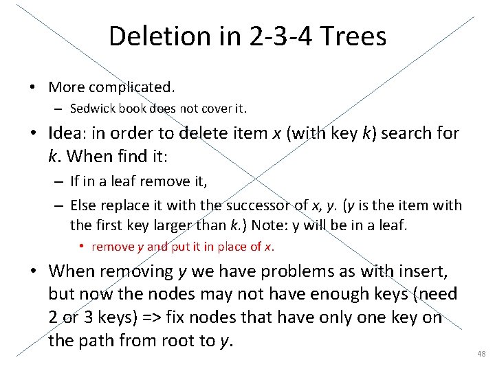 Deletion in 2 -3 -4 Trees • More complicated. – Sedwick book does not