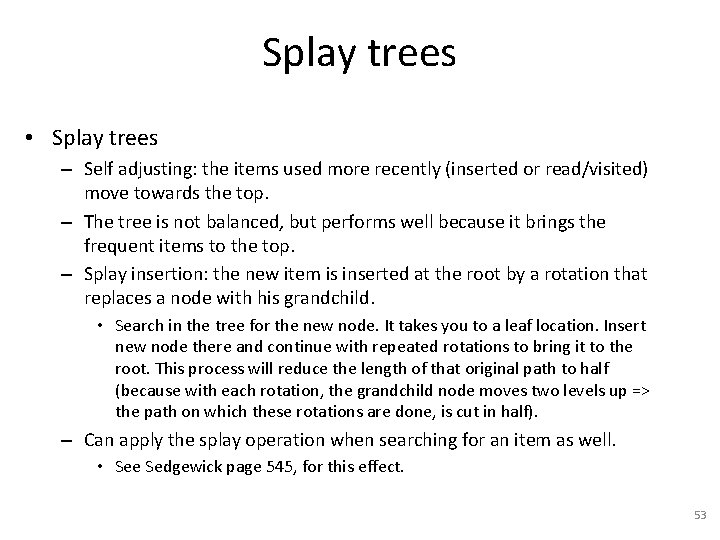 Splay trees • Splay trees – Self adjusting: the items used more recently (inserted