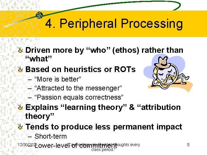 4. Peripheral Processing Driven more by “who” (ethos) rather than “what” Based on heuristics