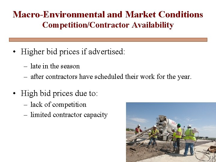 Macro-Environmental and Market Conditions Competition/Contractor Availability • Higher bid prices if advertised: – late